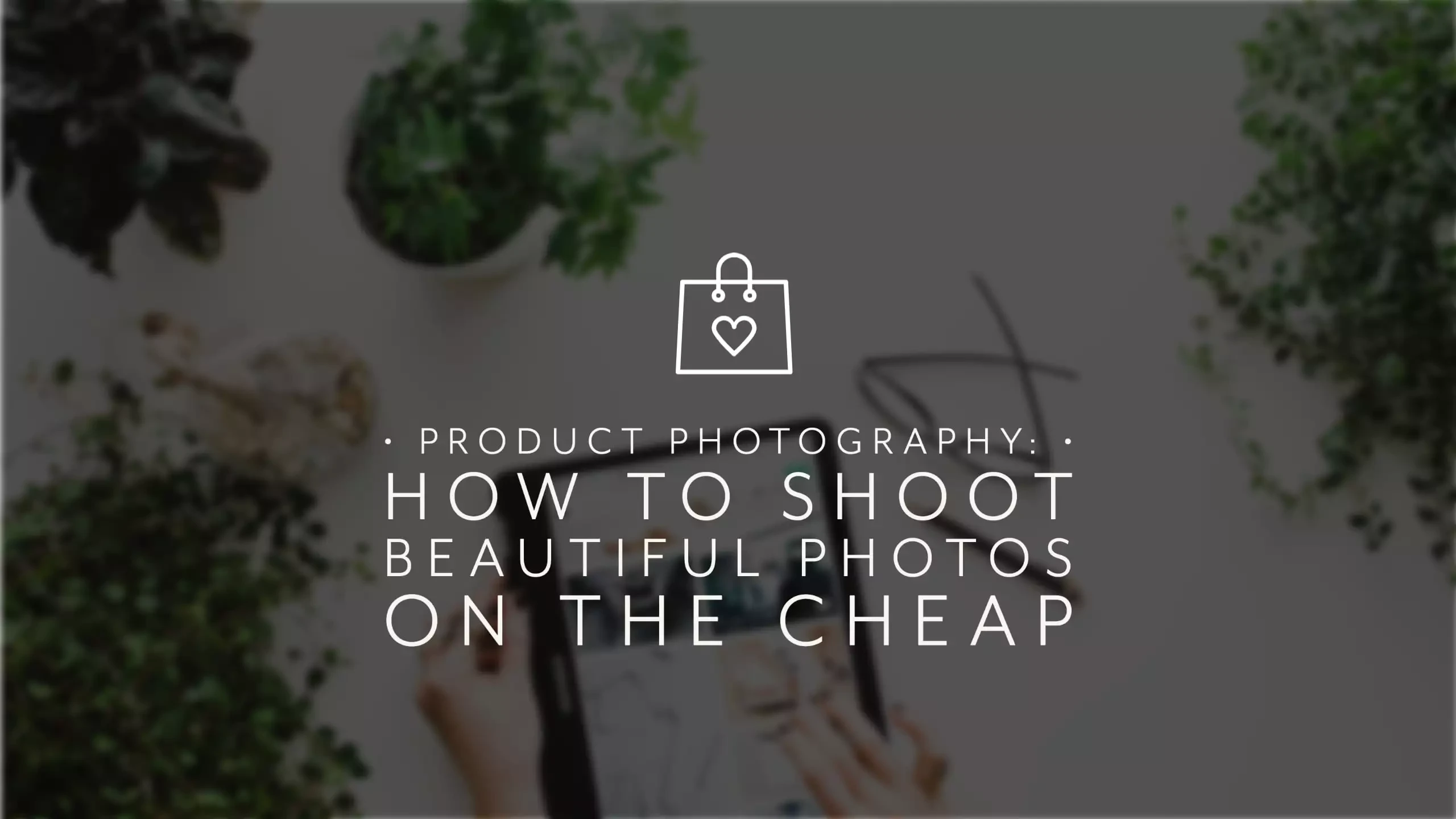 Product Photography: How to Shoot Beautiful Photos on the Cheap