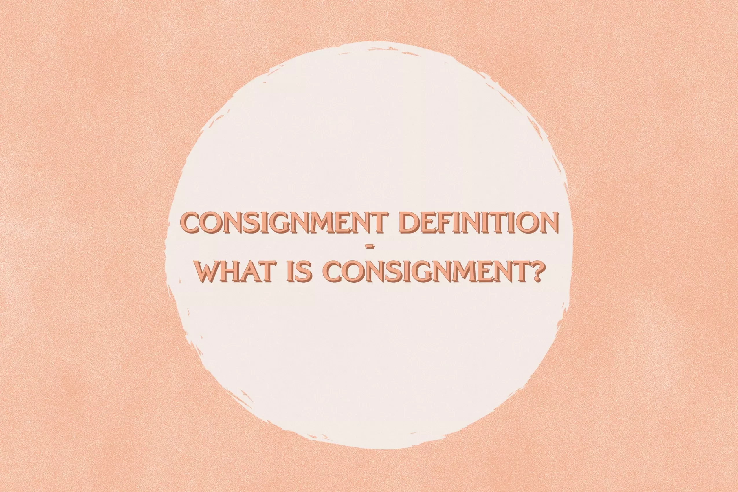 Consignment Definition - What is Consignment?