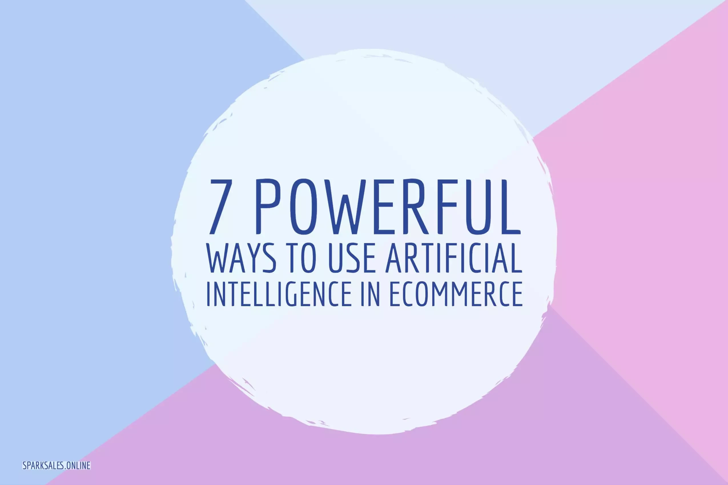 7 Powerful Ways To Use Artificial Intelligence In eCommerce