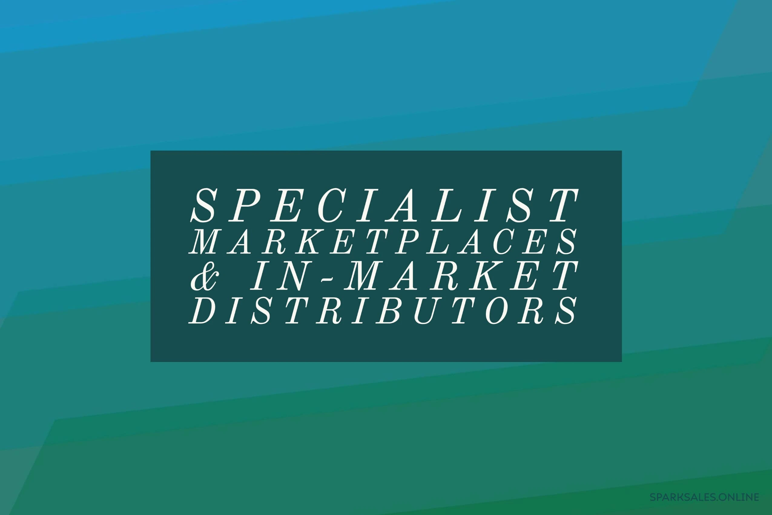 Specialist marketplaces and in-market distributors